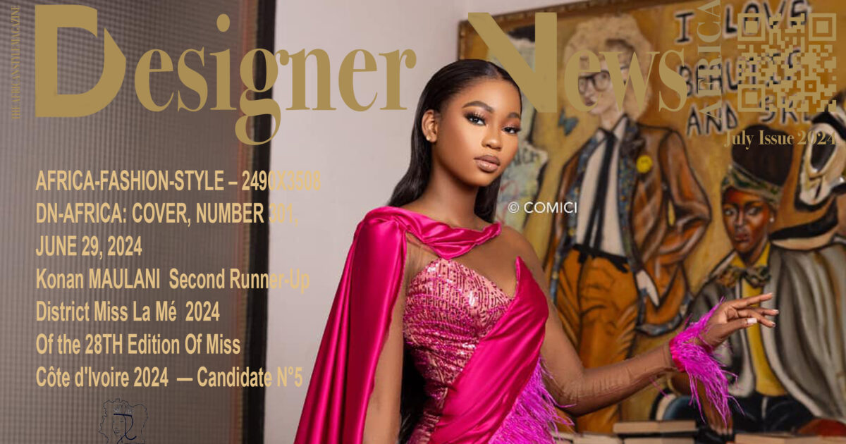 AFRICA-FASHION-STYLE: 2490X3508; DN-AFRICA: COVER, NUMBER 301, JUNE 29, 2024 Konan MAULANI  Second Runner-Up Miss Côte d'Ivoire 2024 District Miss La Mé  2024 Of the 28TH Edition Of Miss Côte d'Ivoire 2024  — Candidate N°5