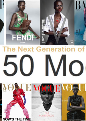 AFRICA-VOGUE-AFRICA-FASHION-STYLE-Top-50-Models-The-Next-Generation-of-Supermodels -DN-A-INTERNATIONAL-Media-Partner Generation-of-Supermodels --DN-A-INTERNATIONAL-Media-Partner